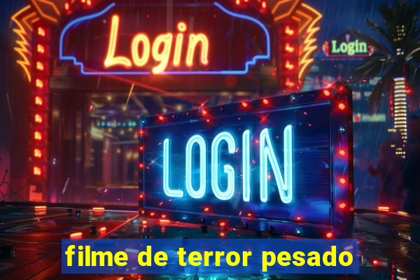 filme de terror pesado